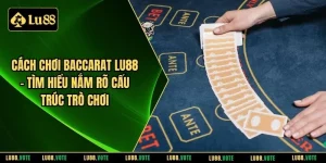 Cách chơi baccarat LU88