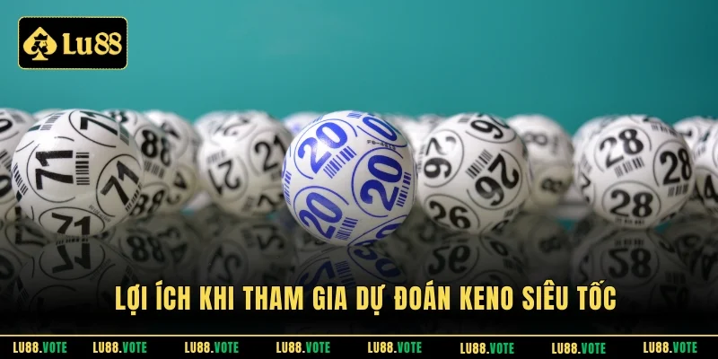 Lợi ích khi tham gia dự đoán keno siêu tốc