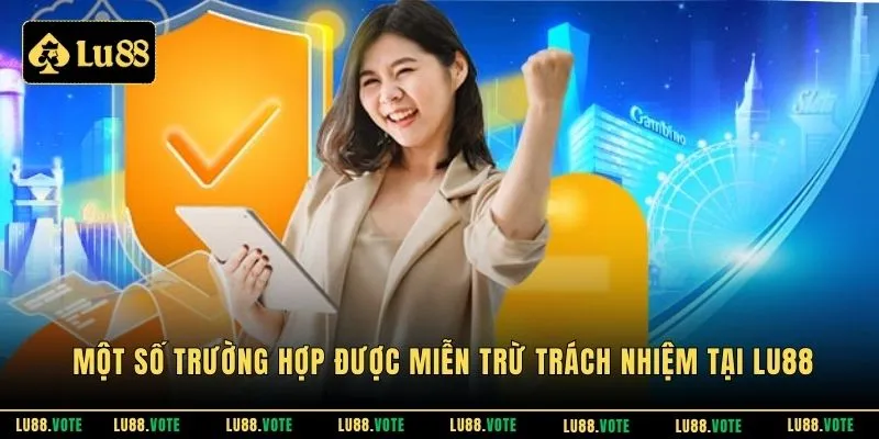 Một số trường hợp được miễn trừ trách nhiệm tại LU88