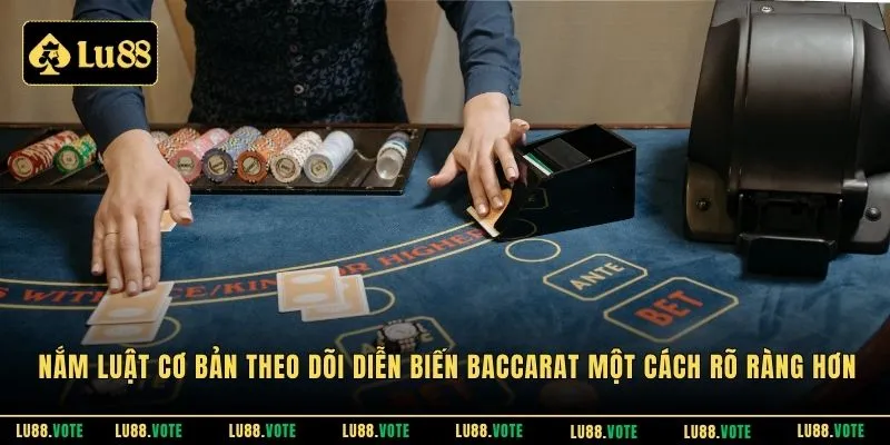 Nắm luật cơ bản theo dõi diễn biến baccarat một cách rõ ràng hơn