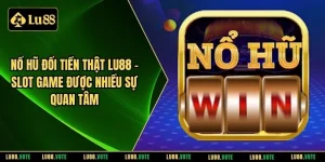 Nổ hũ đổi tiền thật LU88