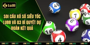 Soi cầu xổ số siêu tốc Lu88