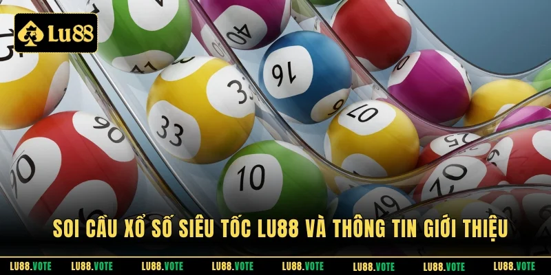 Soi cầu xổ số siêu tốc LU88 và thông tin giới thiệu