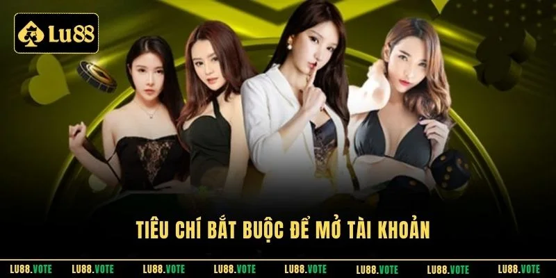 Tiêu chí bắt buộc để mở tài khoản