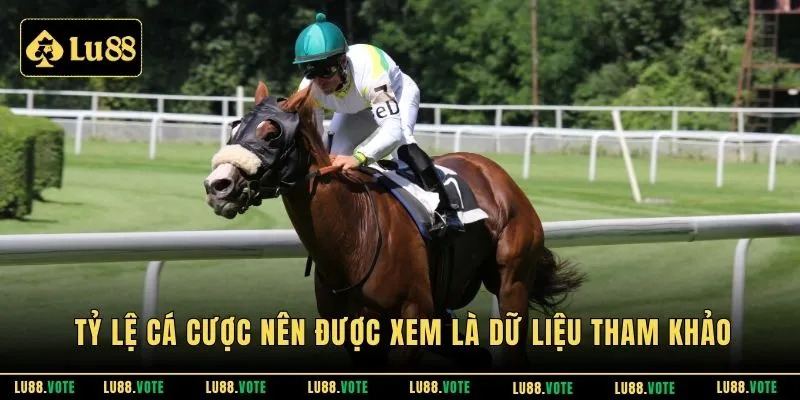 Tỷ lệ cá cược nên được xem là dữ liệu tham khảo 