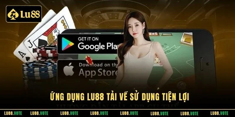 Ứng dụng Lu88 tải về sử dụng tiện lợi
